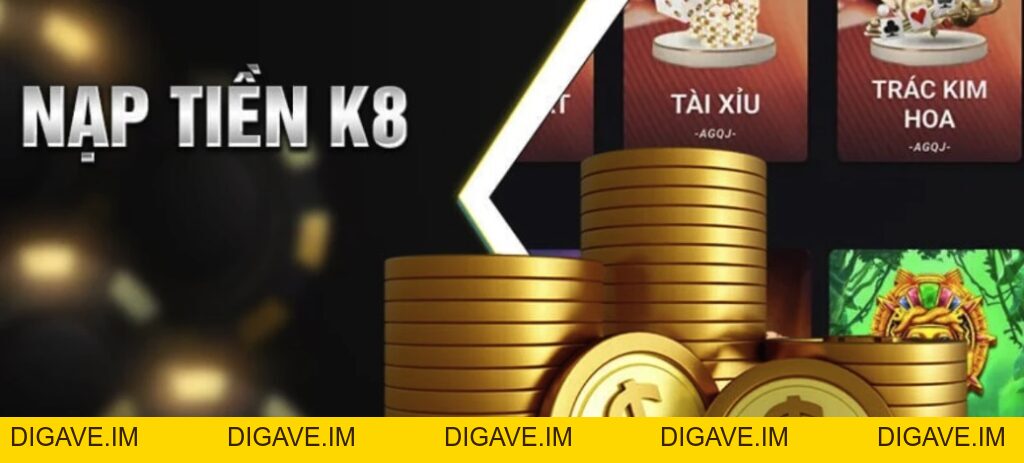 Nạp rút K8bet - Nhà cái K8bet - Digave